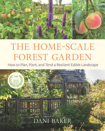 The Home-Scale Forest Garden by Dani Baker